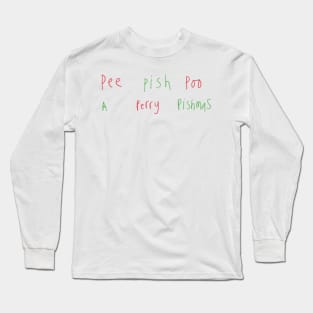 Pee Pish Poo A Perry Pishmas Long Sleeve T-Shirt